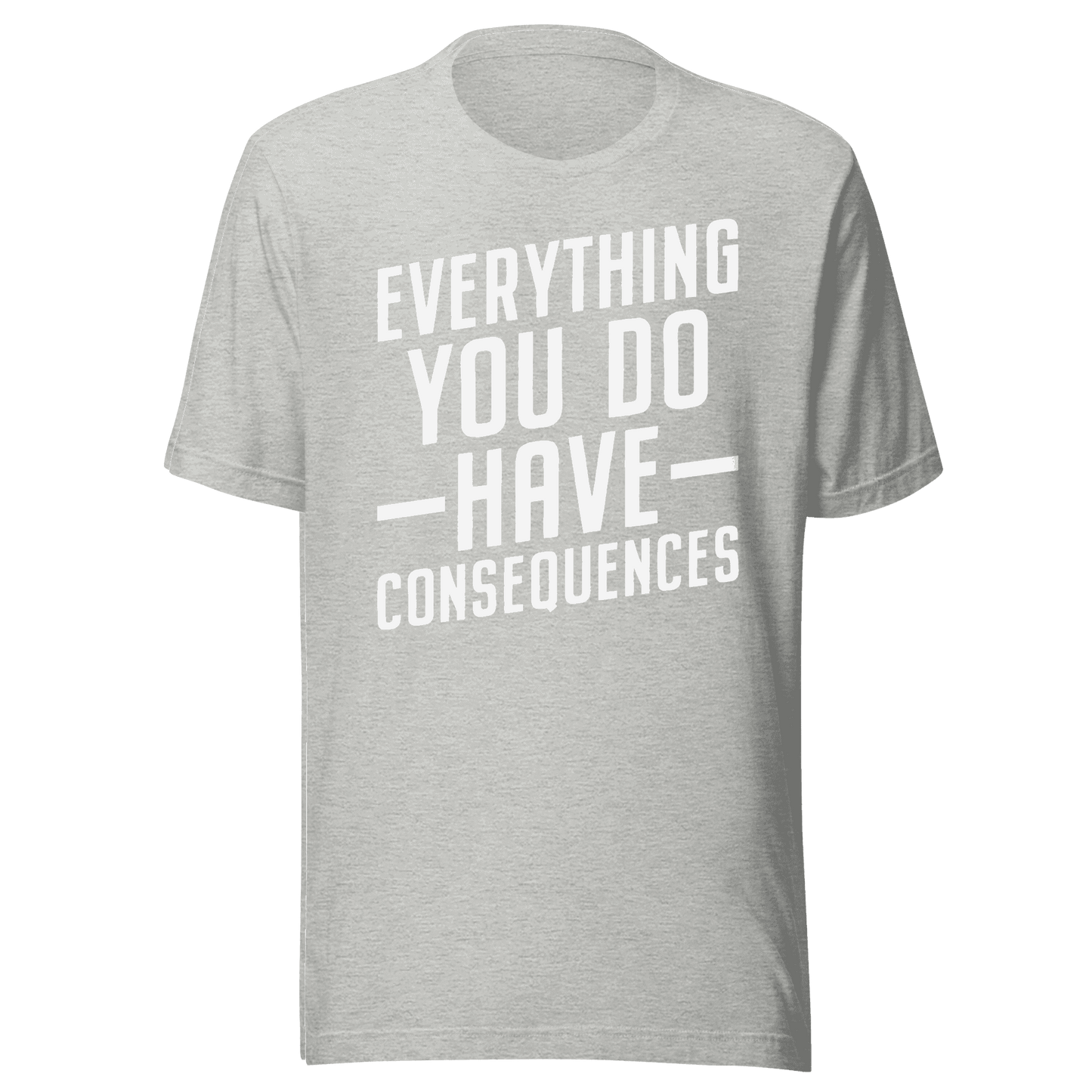 Everything You Do Have Consequences T-shirt Design