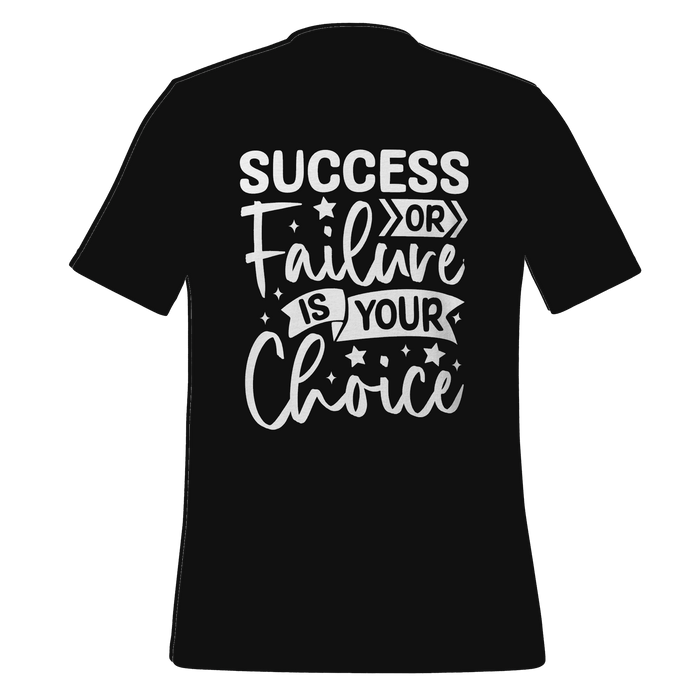 Success Or Failure Is Your Choice T-shirt