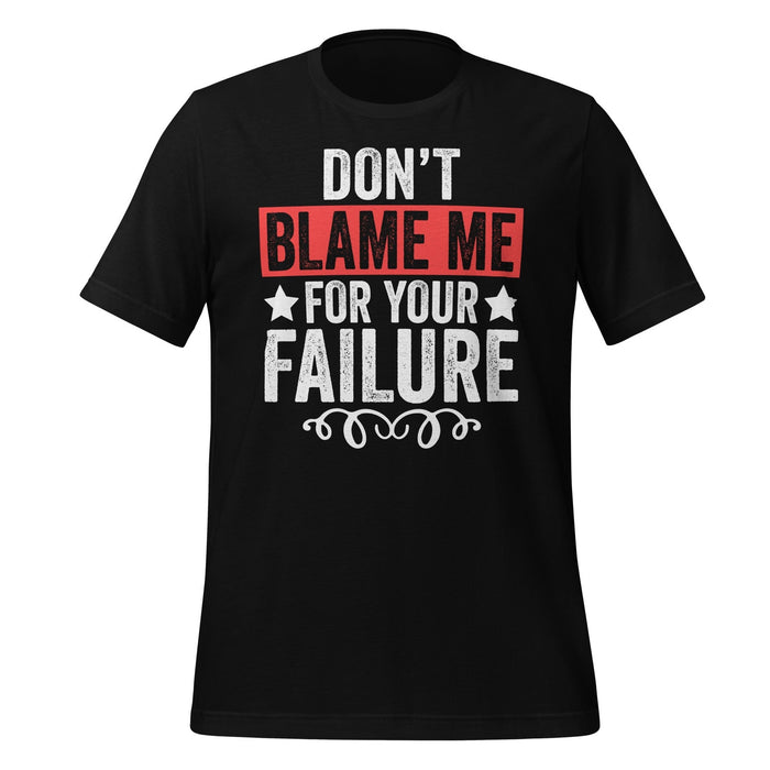 T-Shirt Design: Don't Blame Me for Your Failure