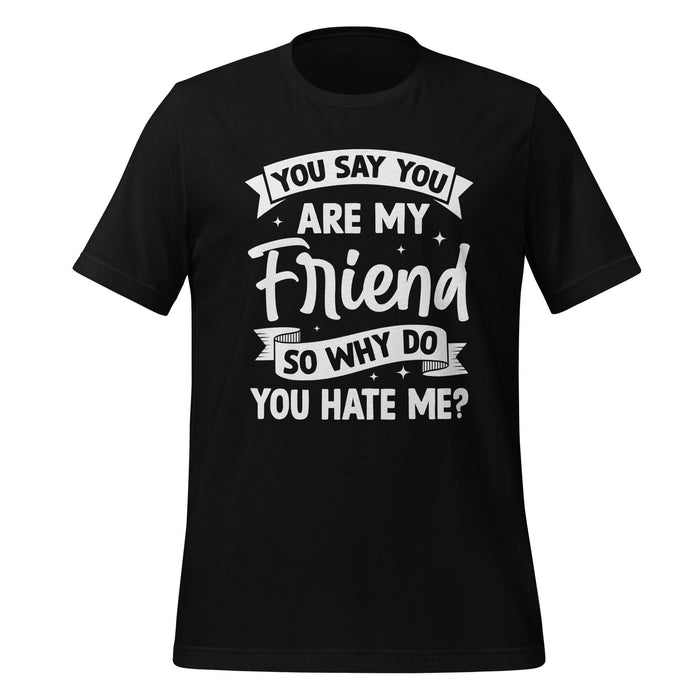 T-Shirt Design: You Say You Are My Friend Tee