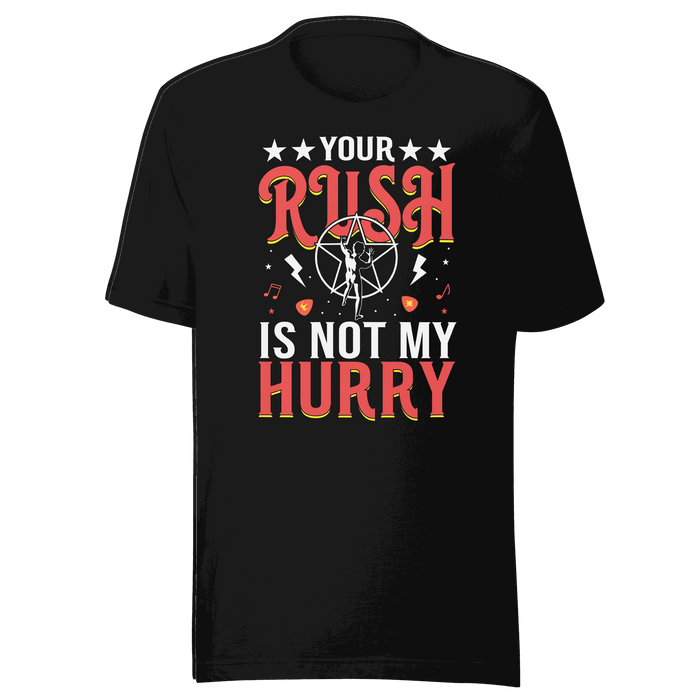 Your Rush Is Not My Hurry T-shirt
