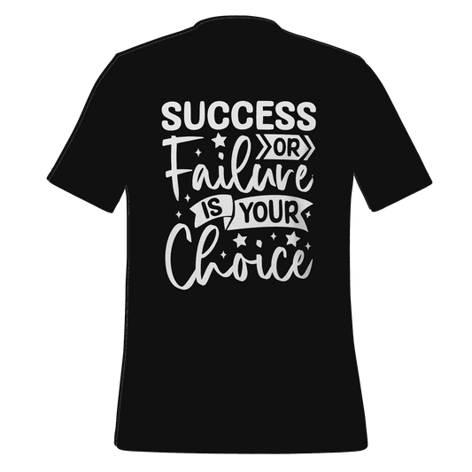 Success or Failure is Your Choice T-shirt  Motivational Tee by B&R Fashion LLC