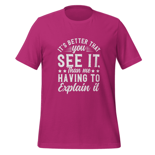 It’s Better That You See It T-Shirt  Funny Graphic Tee with Bold Attitude