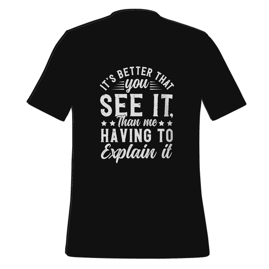 It’s Better That You See It T-Shirt  Funny Graphic Tee with Bold Attitude