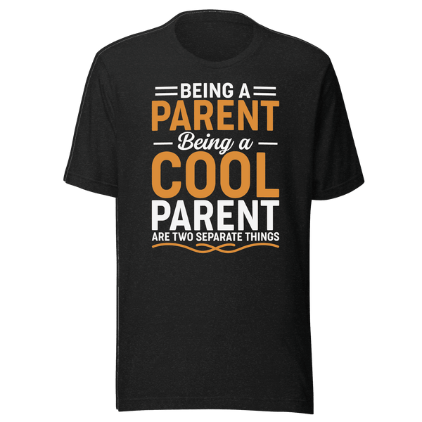 Being a Cool Parent T-Shirt | Funny Parenting Tee | B&R Fashion LLC