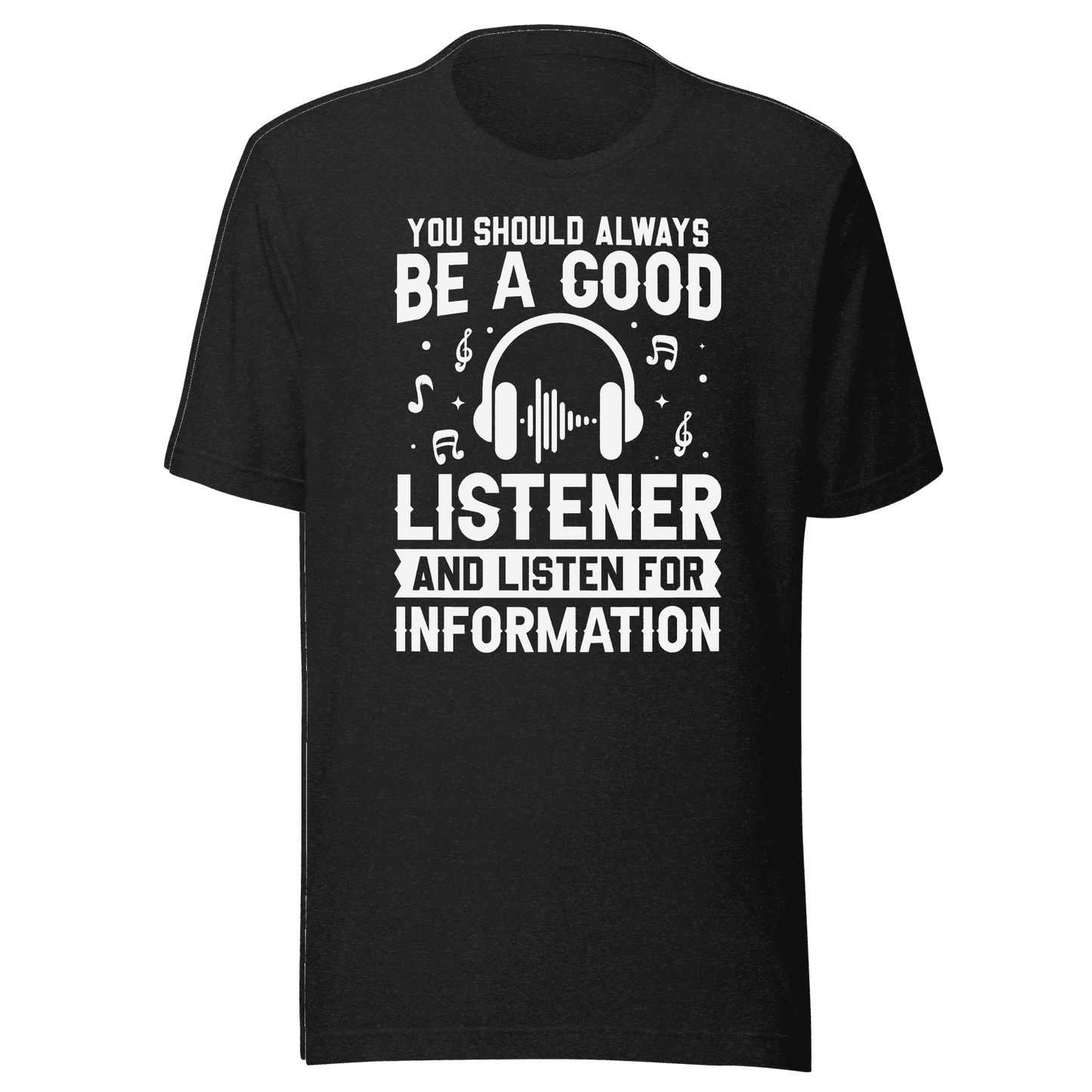 Be a Good Listener T-Shirt 
