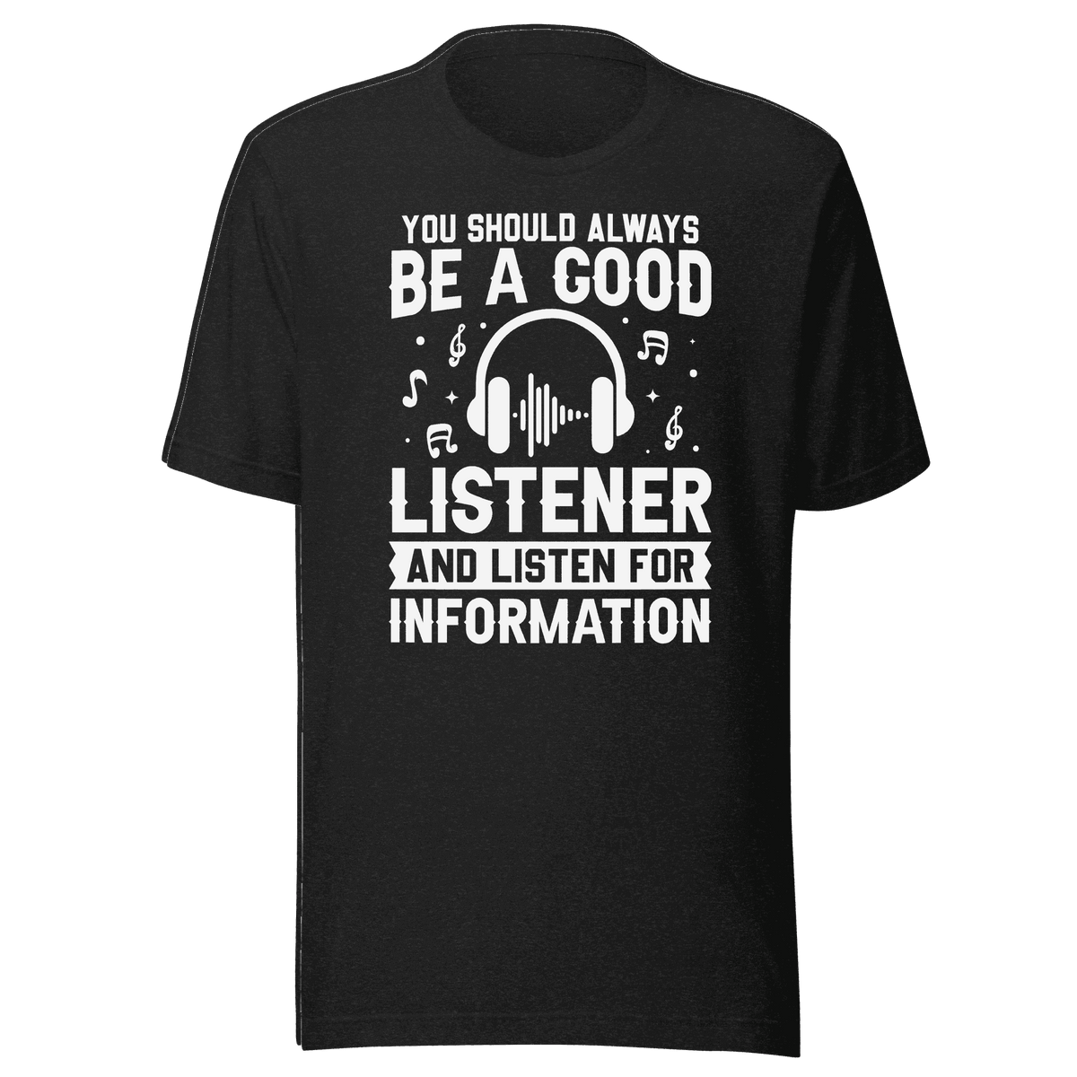 Be a Good Listener T-Shirt 