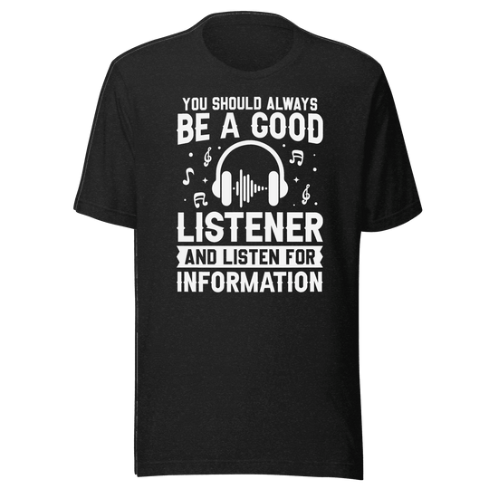 Be a Good Listener T-Shirt | B&R Fashion LLC