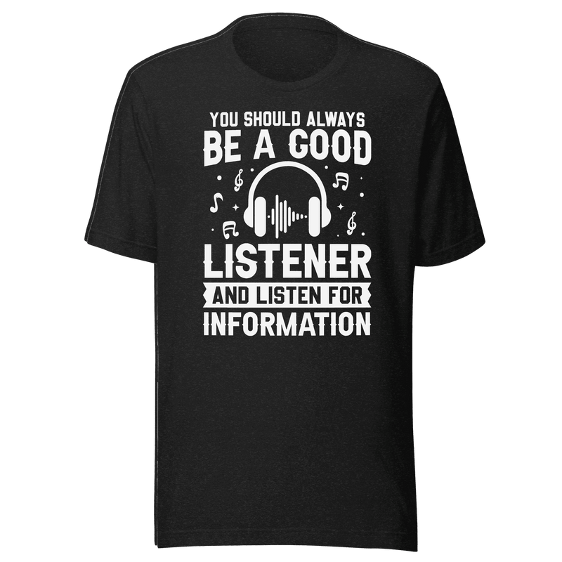Be a Good Listener T-Shirt | B&R Fashion LLC