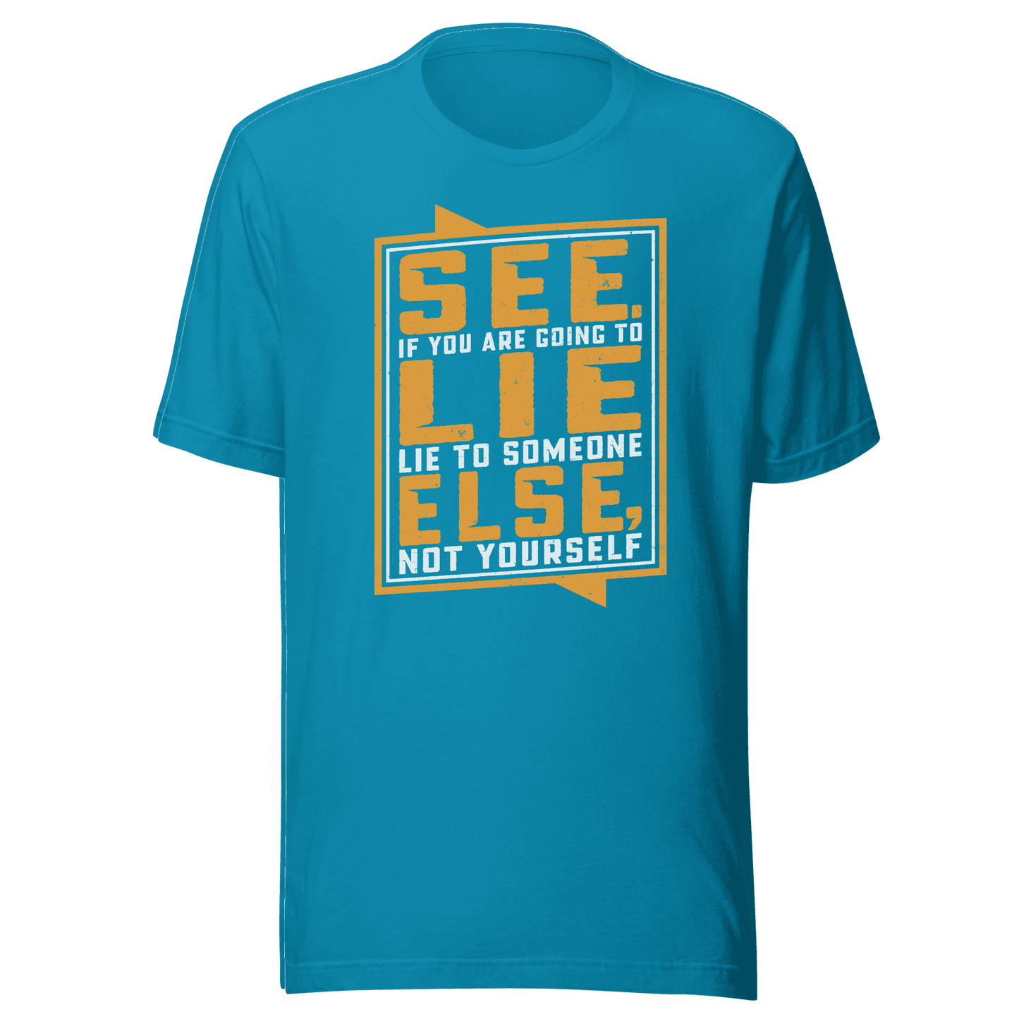 Don’t Lie To Yourself t-shirt