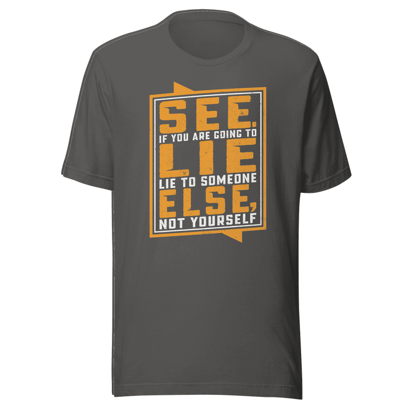 Don't Lie To Yourself T-Shirt by Robert | B&R Fashions LLC