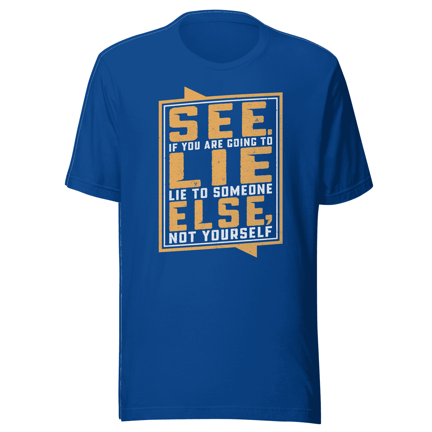 Don’t Lie To Yourself t-shirt
