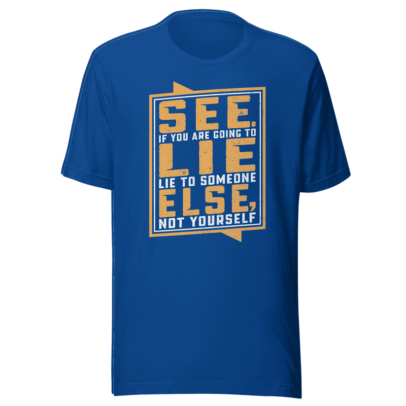 Don't Lie To Yourself T-Shirt by Robert | B&R Fashions LLC