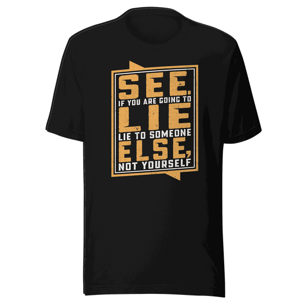 Don't Lie To Yourself T-Shirt by Robert | B&R Fashions LLC