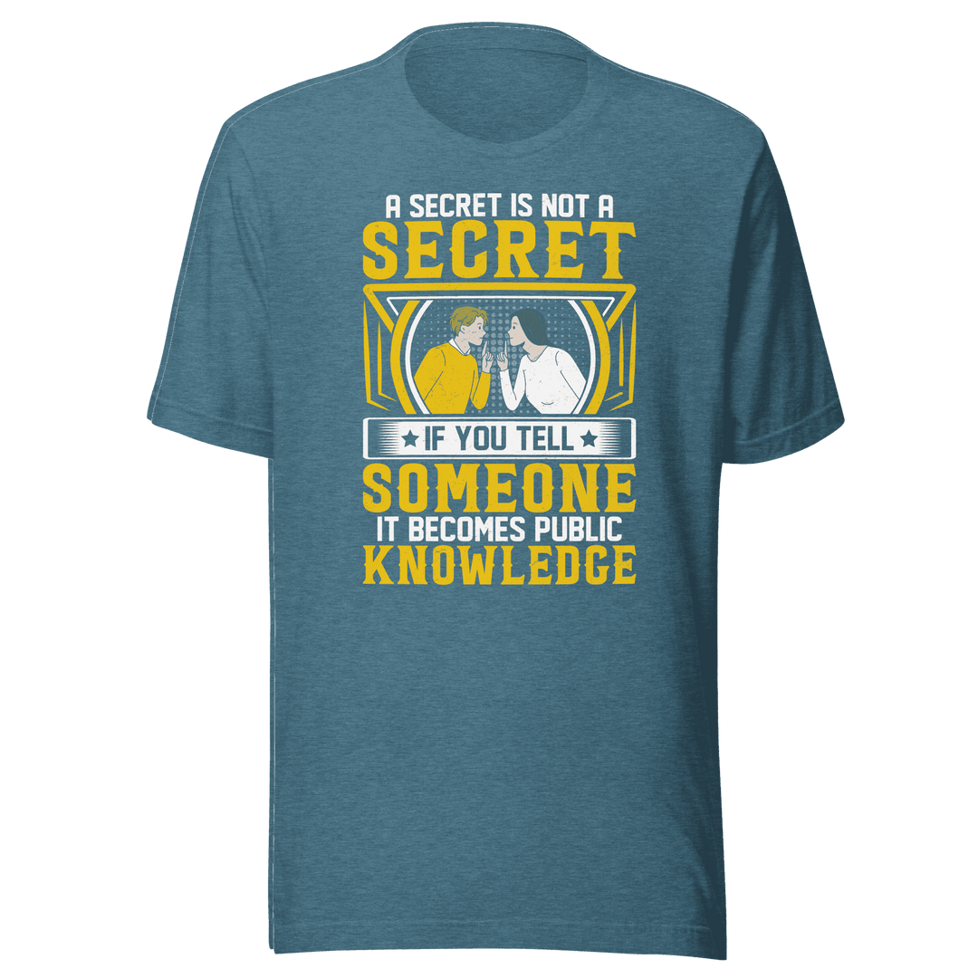 A Secret Is Not a Secret T-Shirt by Robert | B&R Fashions LLC