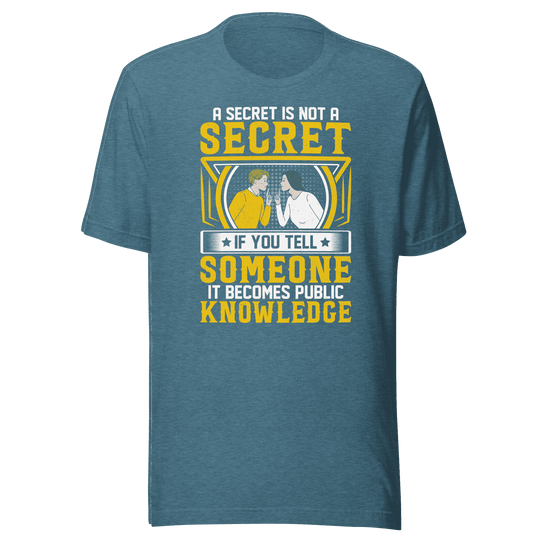 A Secret Is Not a Secret T-Shirt by Robert | B&R Fashions LLC