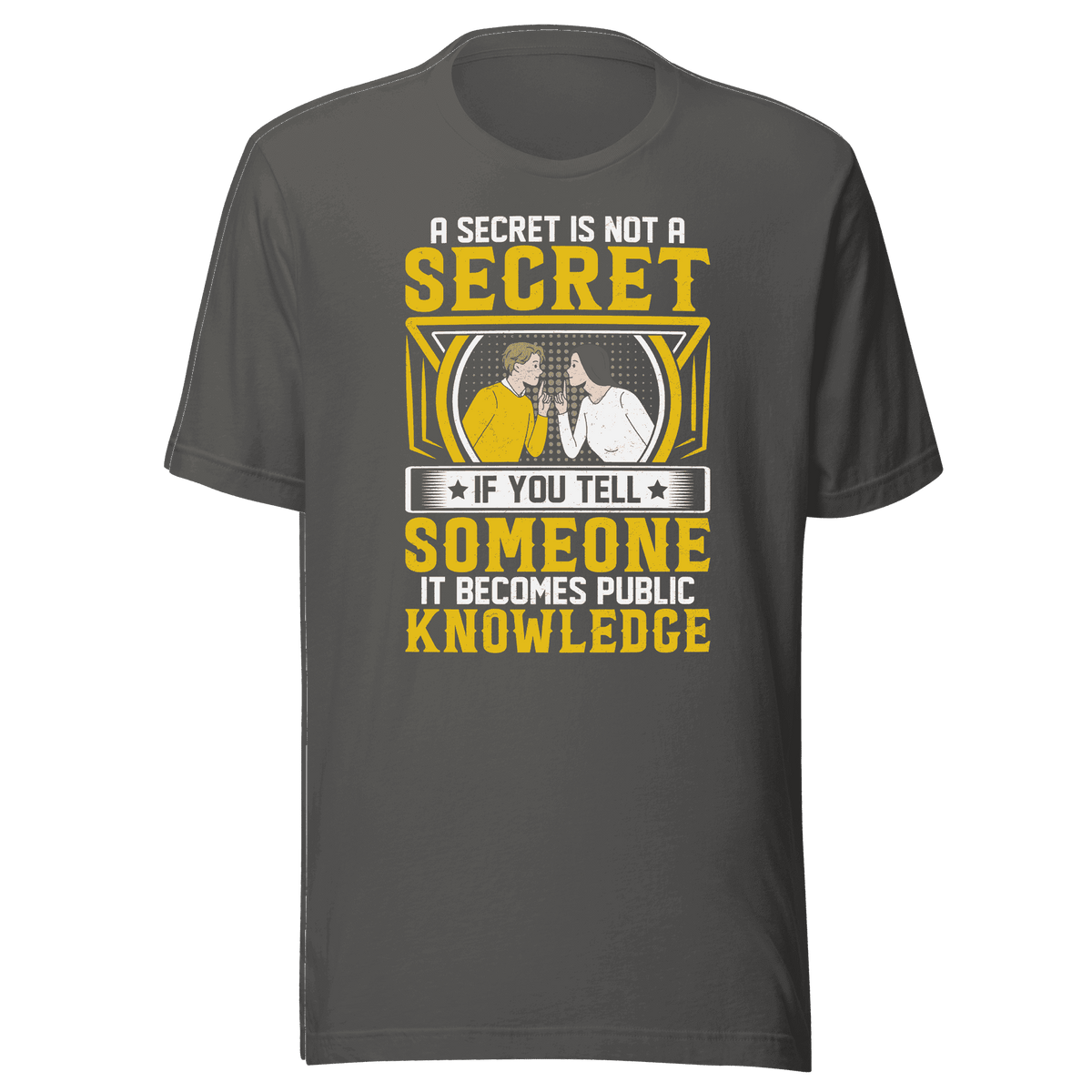 A Secret Is Not a Secret t-shirt 