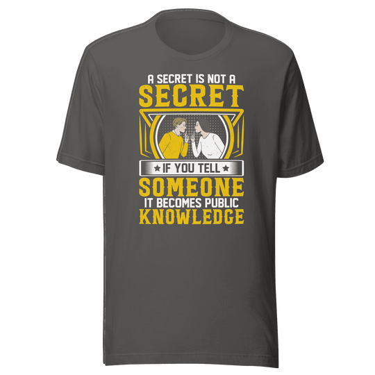 A Secret Is Not a Secret T-Shirt by Robert | B&R Fashions LLC