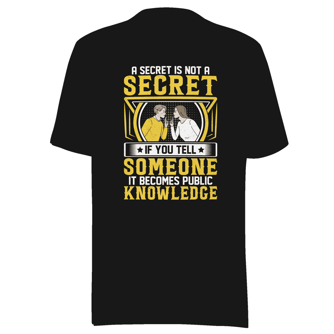 A Secret Is Not a Secret T-Shirt by Robert | B&R Fashions LLC