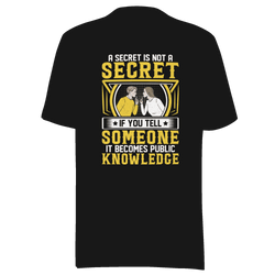A Secret Is Not a Secret T-Shirt by Robert | B&R Fashions LLC