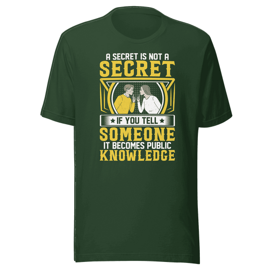 A Secret Is Not a Secret t-shirt 