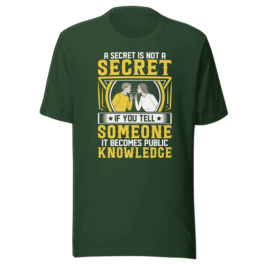 A Secret Is Not a Secret T-Shirt by Robert | B&R Fashions LLC