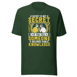 A Secret Is Not a Secret T-Shirt by Robert | B&R Fashions LLC