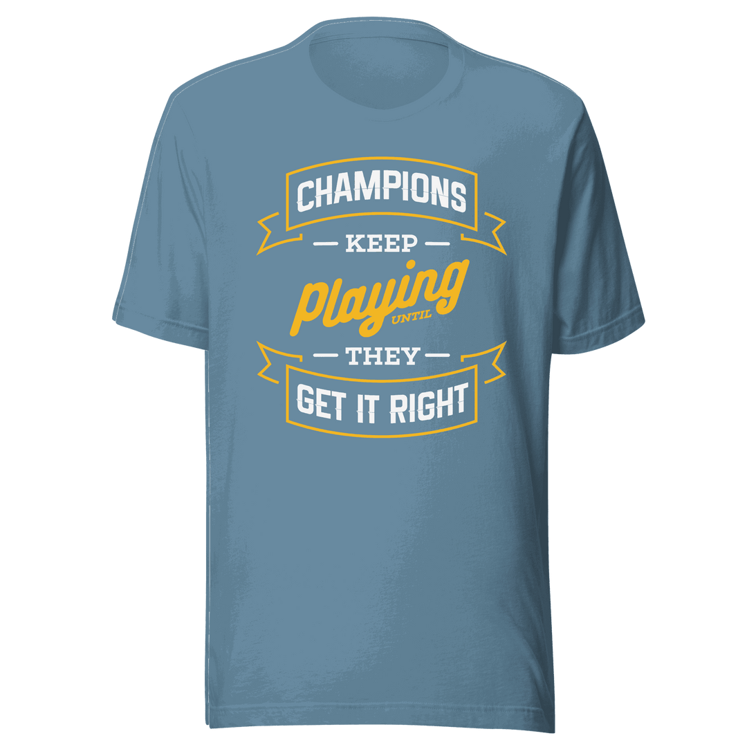 Champions Keep Playing T-Shirt by Robert | B&R Fashions LLC