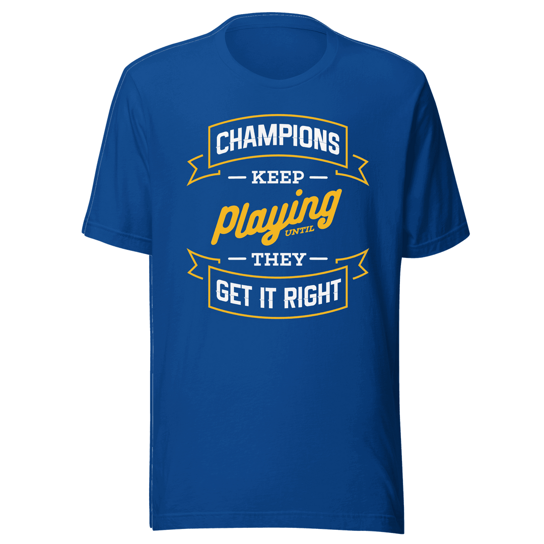 Champions Keep Playing T-Shirt by Robert | B&R Fashions LLC