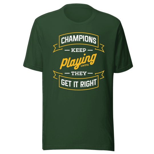 Champions Keep Playing T-Shirt by Robert | B&R Fashions LLC