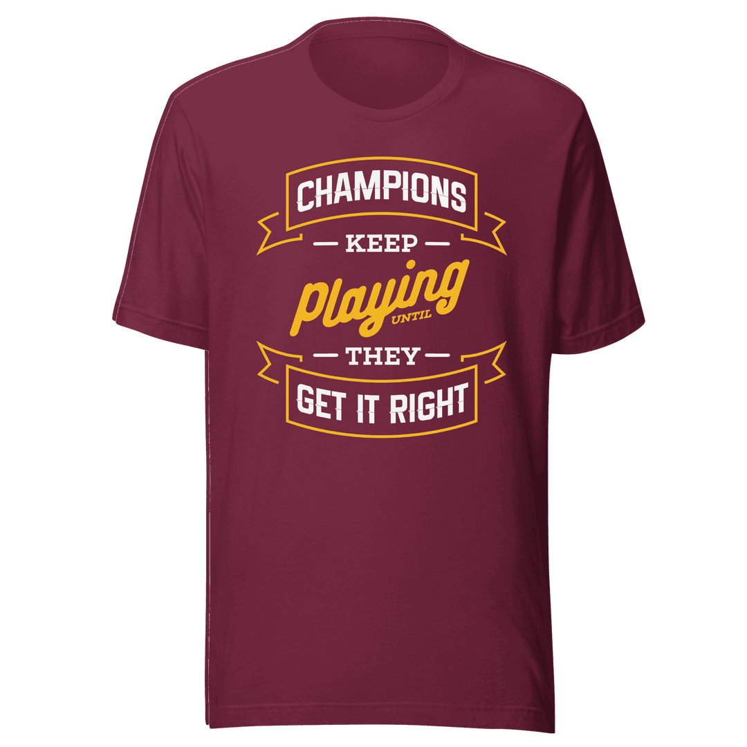 Champions Keep Playing T-Shirt by Robert | B&R Fashions LLC