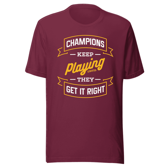 Champions Keep Playing T-Shirt by Robert | B&R Fashions LLC
