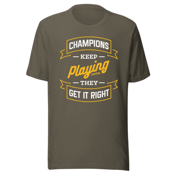 Champions Keep Playing T-Shirt by Robert | B&R Fashions LLC