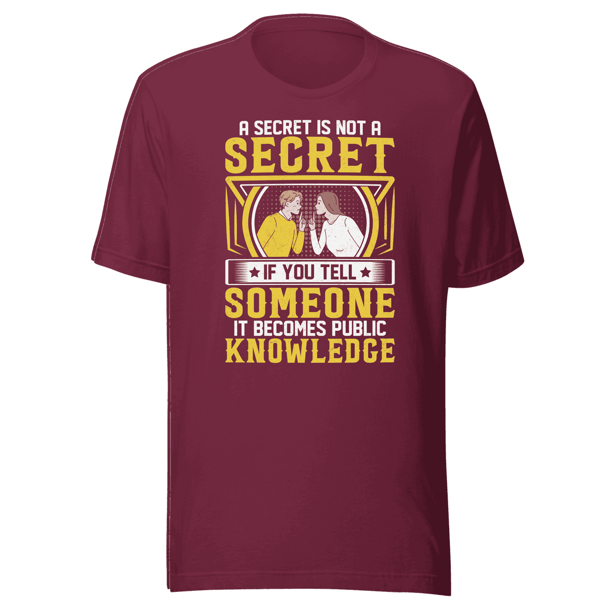 A Secret Is Not a Secret t-shirt 