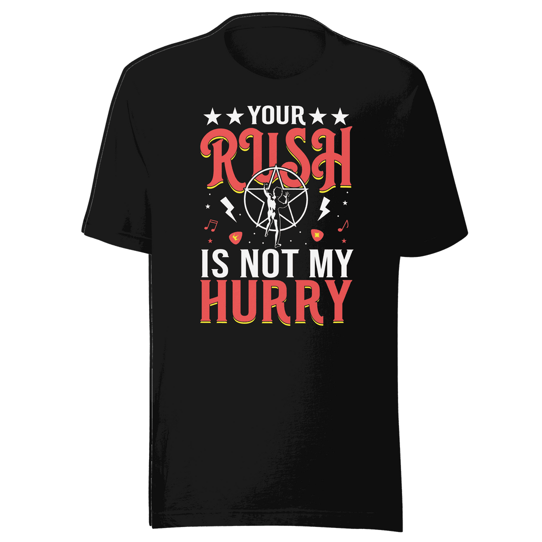 Your Rush Is Not My Hurry t-shirt design