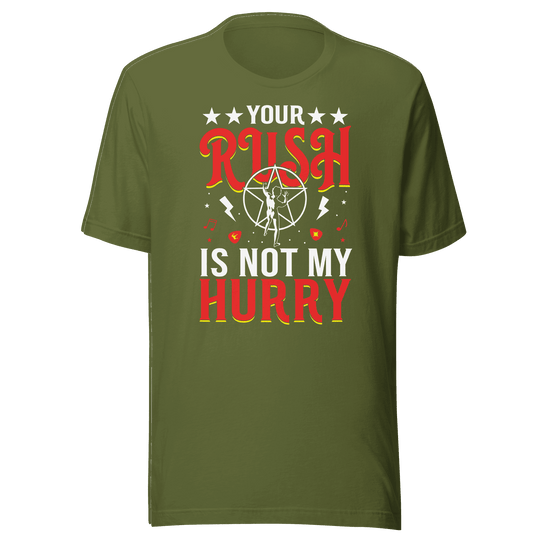 Your Rush Is Not My Hurry t-shirt design