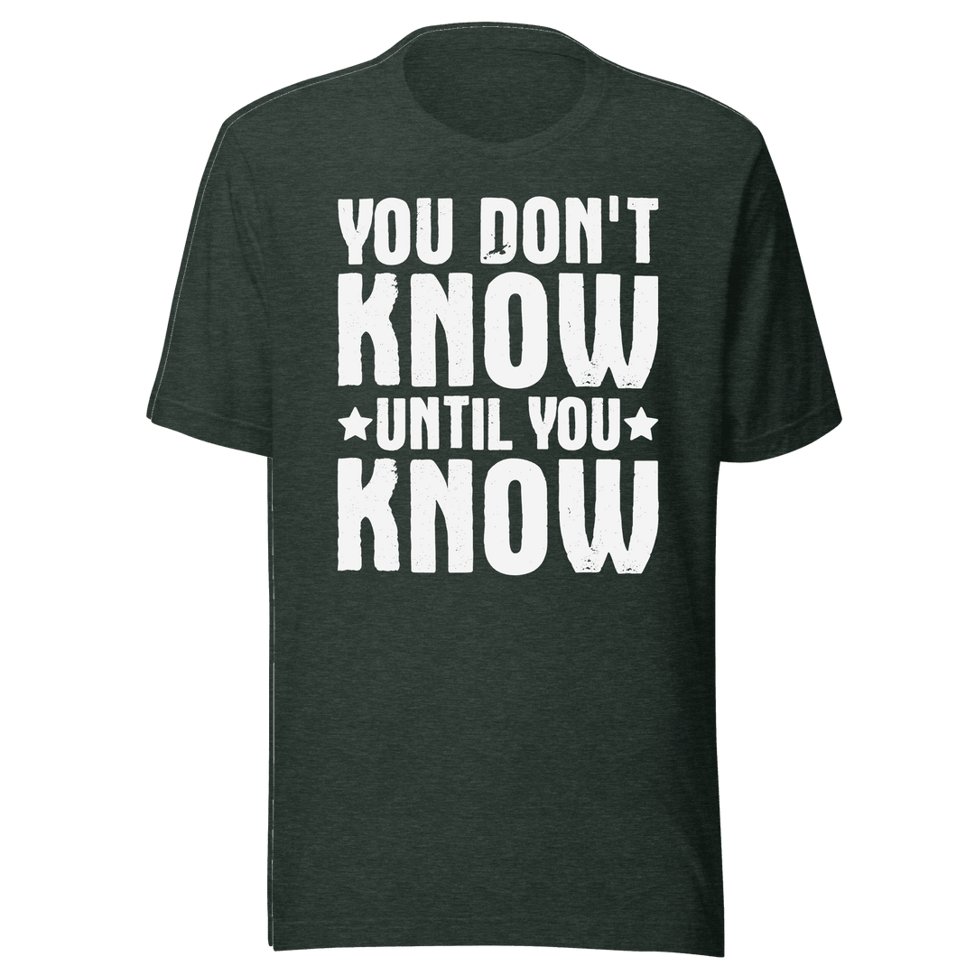  You Don't Know Until You Know T-Shirt Design
