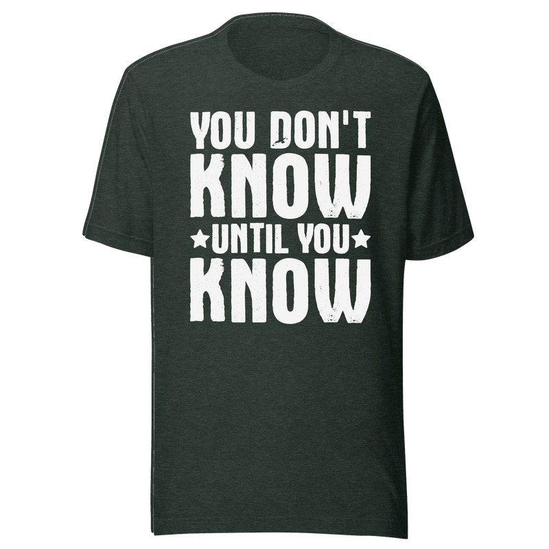 Black t-shirt with white text 'YOU DON'T KNOW UNTIL YOU KNOW' on a green background