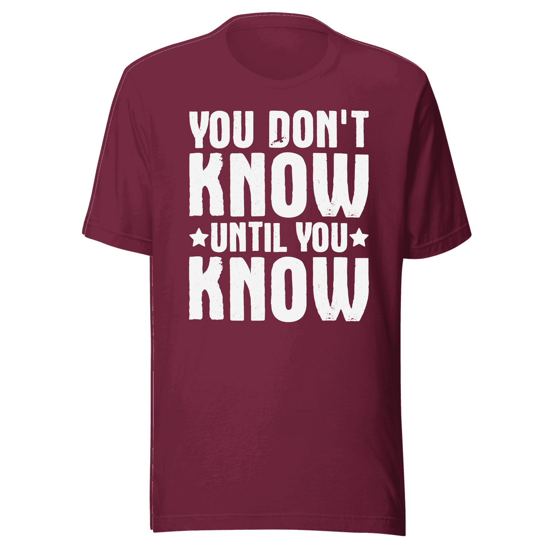  You Don't Know Until You Know T-Shirt Design