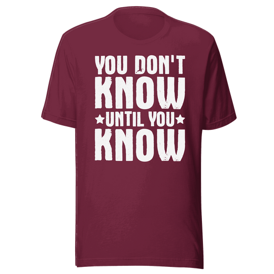  You Don't Know Until You Know T-Shirt Design