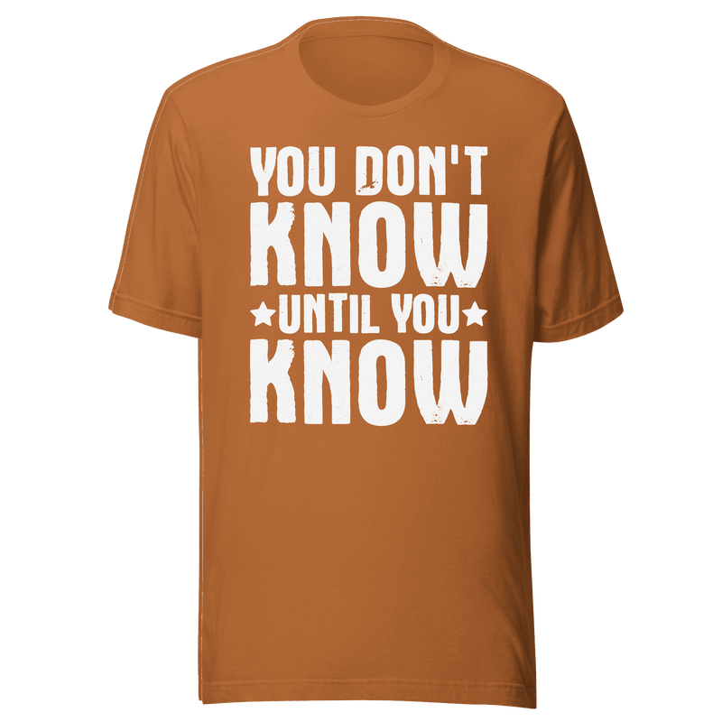 Brown t-shirt with white text 'YOU DON'T KNOW UNTIL YOU KNOW' on a green background