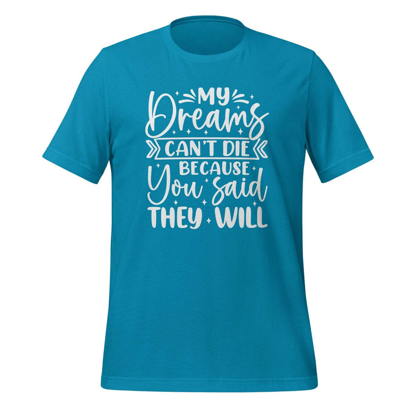 My Dreams Can't Die T-shirt