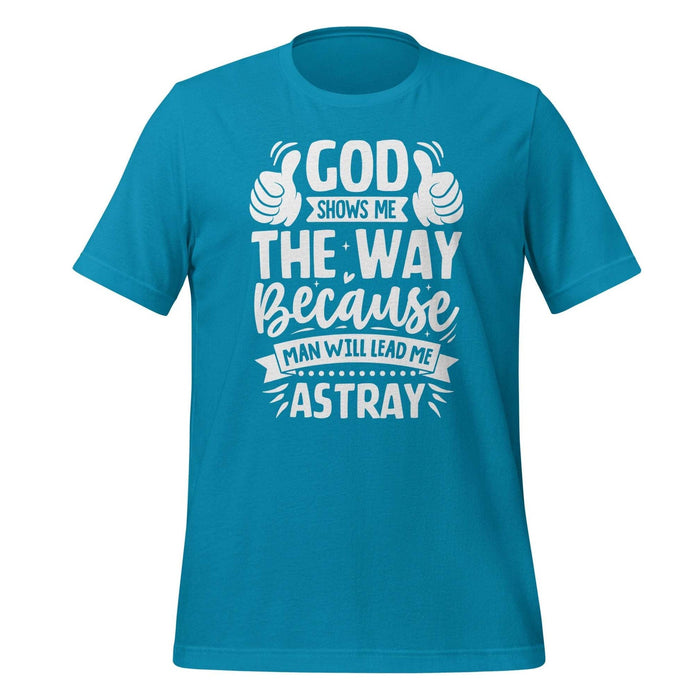 God Shows Me the Way T-shirt