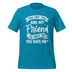 T-Shirt Design: You Say You Are My Friend Tee