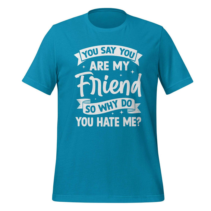 T-Shirt Design: You Say You Are My Friend Tee