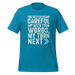 You Better Be Careful T-shirt