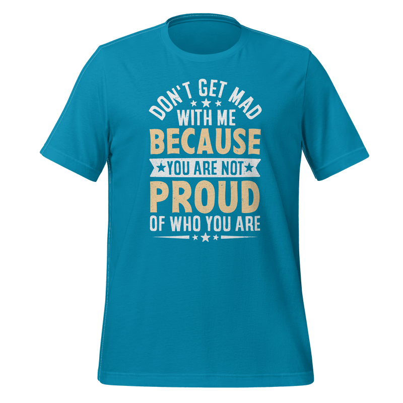 Don't Get Mad T-shirt