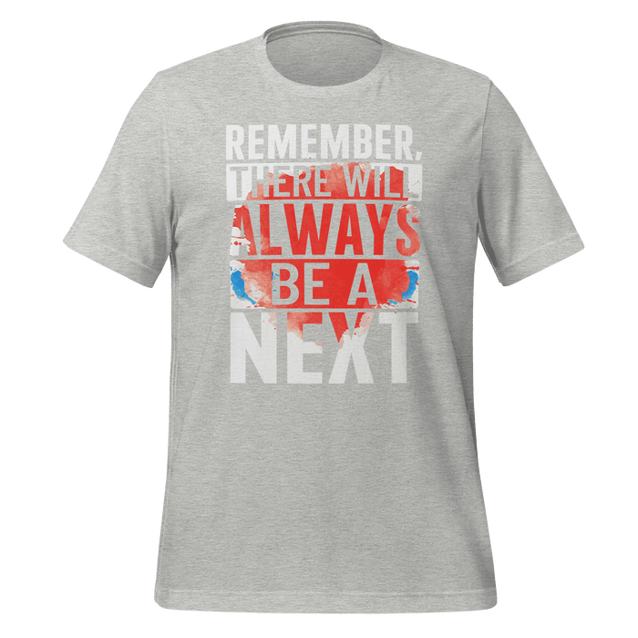 Remember! There Will Always Be A Next T-shirt