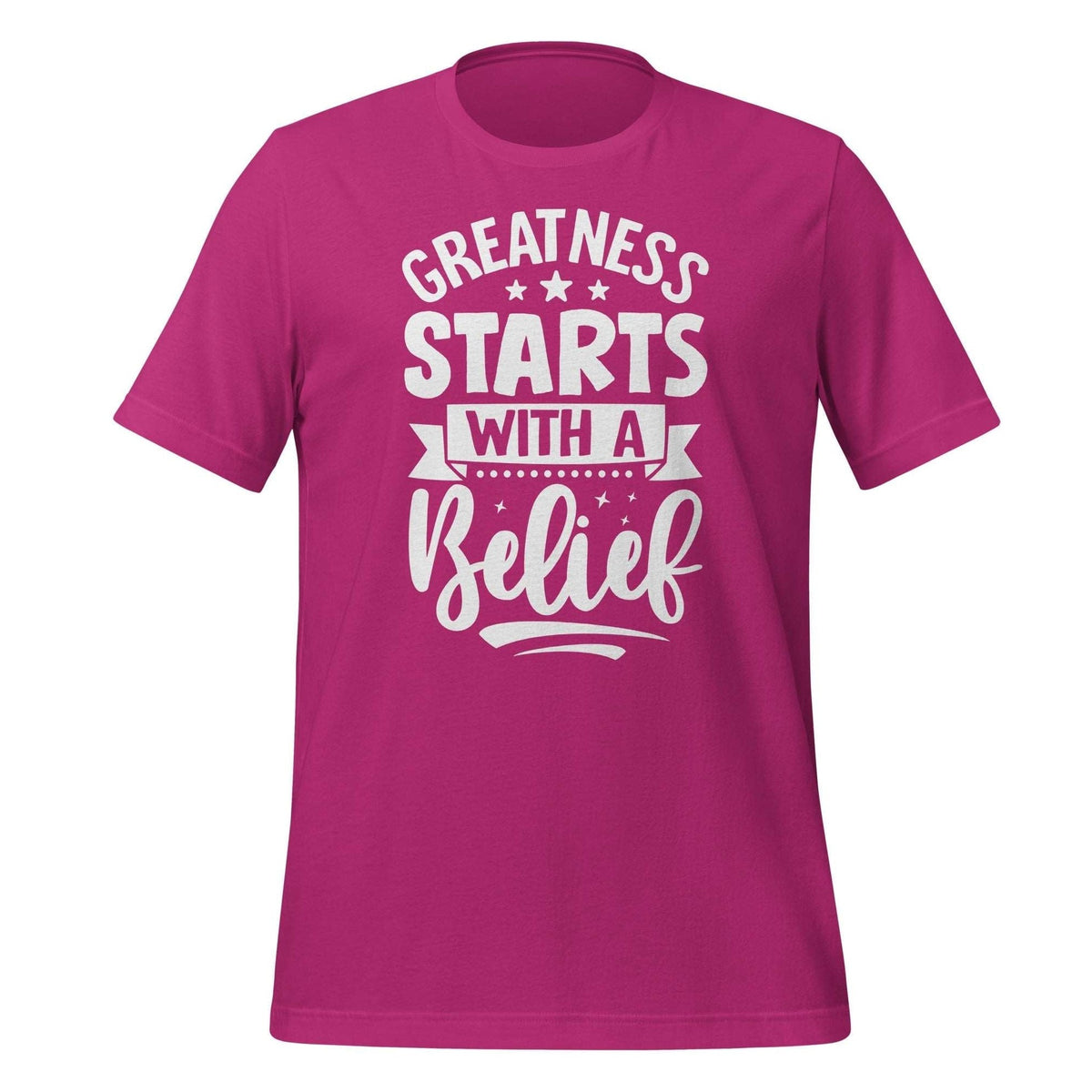 Greatness Starts with a Belief T-shirt