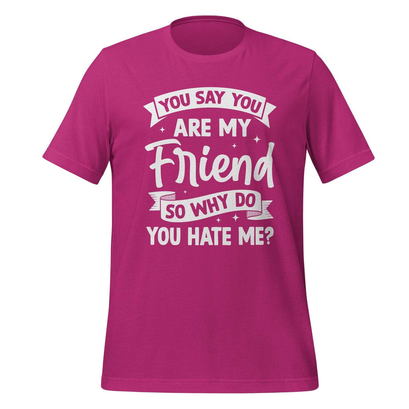 T-Shirt Design: You Say You Are My Friend Tee